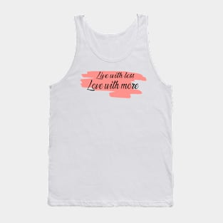 Live with less, Love with more Tank Top